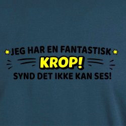 Jeg har en fantastisk KROP! synd det ikke kan ses!.