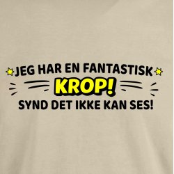Jeg har en fantastisk KROP! synd det ikke kan ses!.