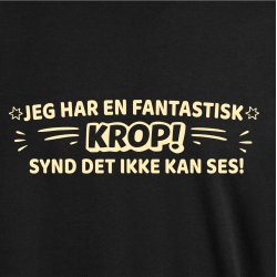 Jeg har en fantastisk KROP! synd det ikke kan ses!.