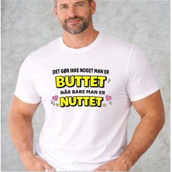 Det g�r ikke noget ,man er BUTTET n�r bare man er NUTTET.