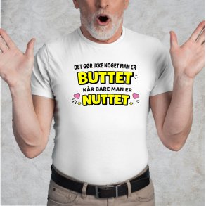 Det g�r ikke noget ,man er BUTTET n�r bare man er NUTTET.