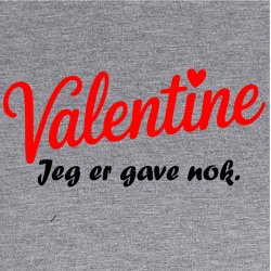 Valentine Jeg er gave nok