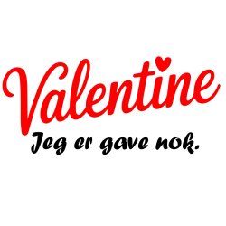 Valentine Jeg er gave nok