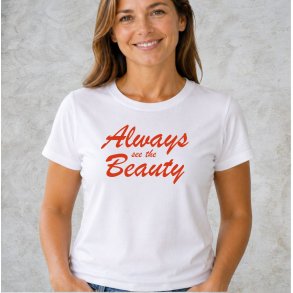 Always see the beauty 