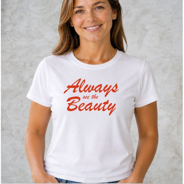 Always see the beauty 
