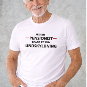 Jeg er pensonist hvad er din undskyldning.