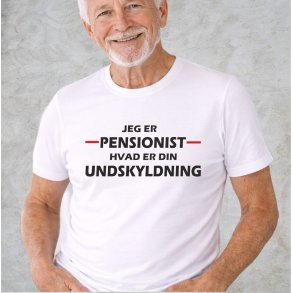 Jeg er pensonist hvad er din undskyldning.