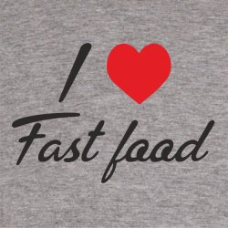 I love fast food.