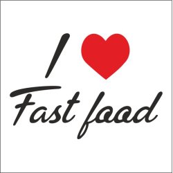 I love fast food.