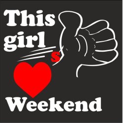 This girl love weekend