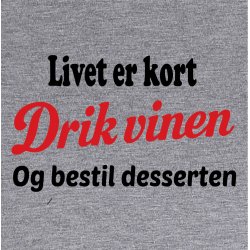 Livet er kort drik vinen og bestil desserten