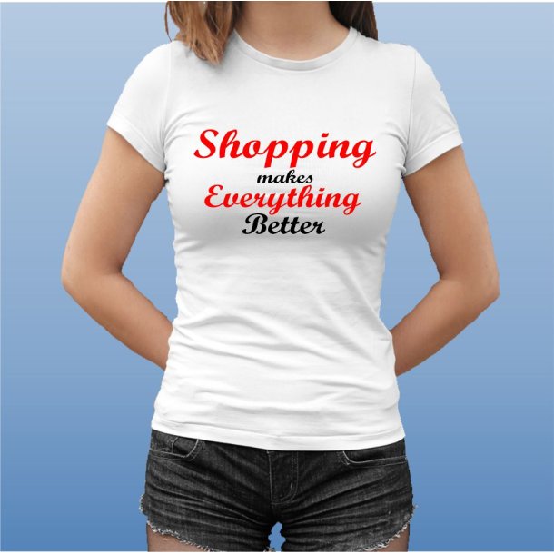 Shopping makes everything better . 