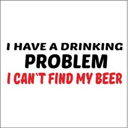 I have a drinking problem