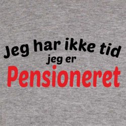 Jeg har ikke tid jeg er pensioneret