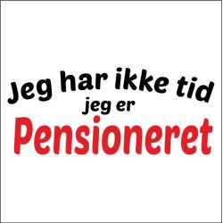 Jeg har ikke tid jeg er pensioneret