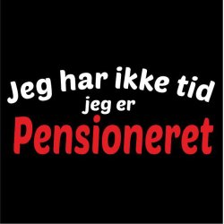 Jeg har ikke tid jeg er pensioneret