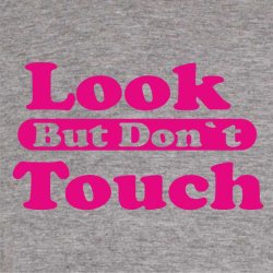 look but dontt touch