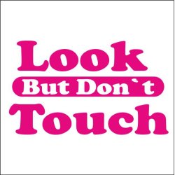 look but dontt touch