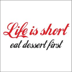 Life is short eat dessert