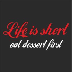 Life is short eat dessert