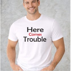 Here comes trouble