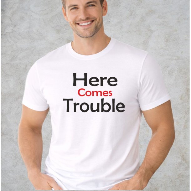 Here comes trouble