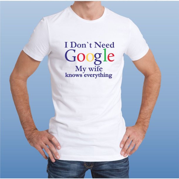 I Dont need Google my wife knows everything