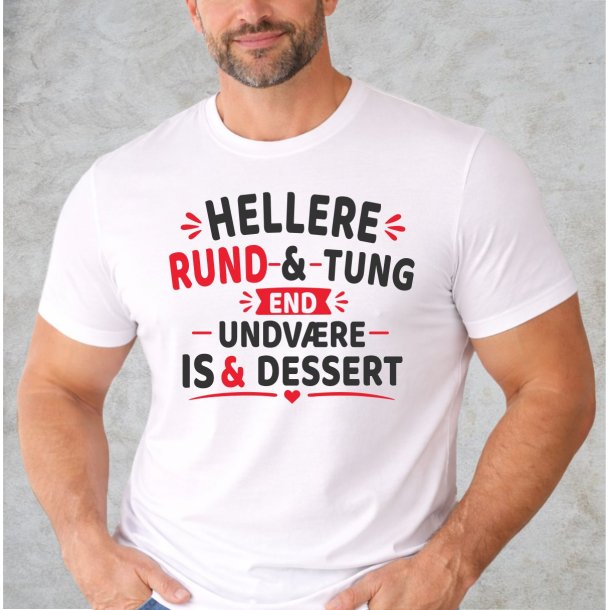 Hellere rund og tung end undv�re is og dessert . 
