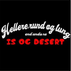 Hellere rund og tung end undvre is og dessert . 