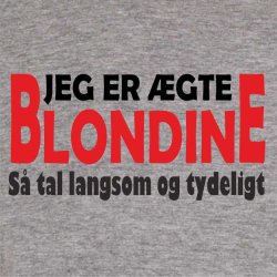 Jeg er gte blondine s tal langsom og tydeligt . 