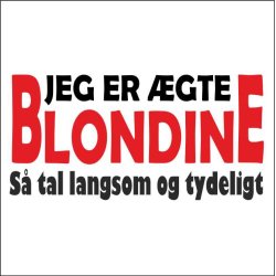 Jeg er gte blondine s tal langsom og tydeligt . 