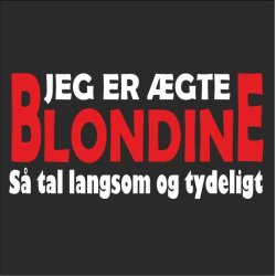 Jeg er gte blondine s tal langsom og tydeligt . 