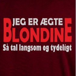 Jeg er �gte blondine s� tal langsom og tydeligt . 
