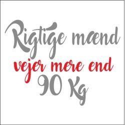 Rigtige mnd vejer over 90 kg