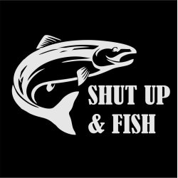 Shut up &amp;amp; fish
