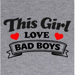 This girl love bad boys