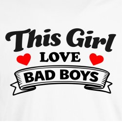 This girl love bad boys
