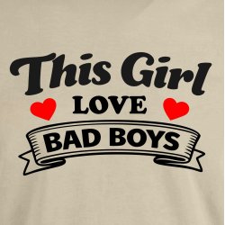 This girl love bad boys