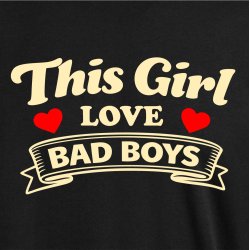 This girl love bad boys