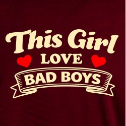 This girl love bad boys