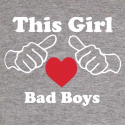 This girl love bad boys