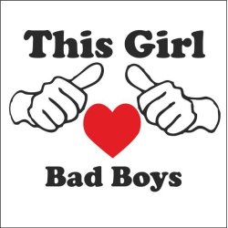 This girl love bad boys