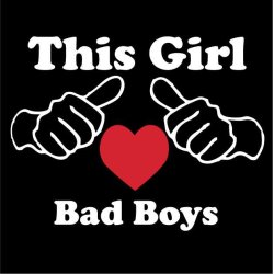 This girl love bad boys