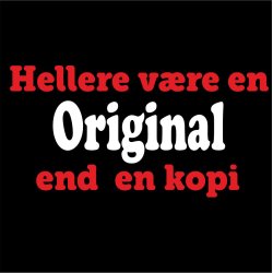 Hellere vre en original end en kopi . 
