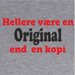 Hellere vre en original end en kopi . 