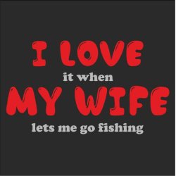 I love my wife fishing