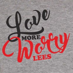 Love more worry less
