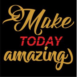 Make today amazing.