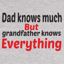 Dad Knows much but gradfather