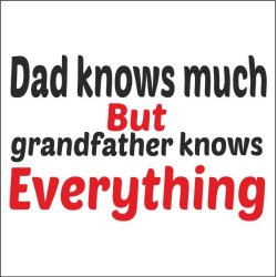 Dad Knows much but gradfather